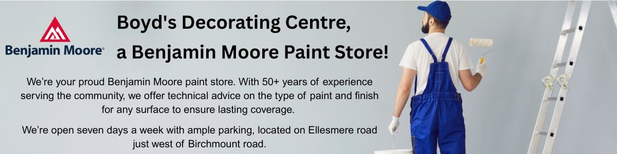 Boyd's Decorating Centre,  a Benjamin Moore Paint Store!.     We’re your proud Benjamin Moore paint store. With 50+ years of experience serving the community, we offer technical advice on the type of paint and finish for any surface to ensure lasting coverage.   We’re open seven days a week with ample parking, located on Ellesmere road just west of Birchmount road.